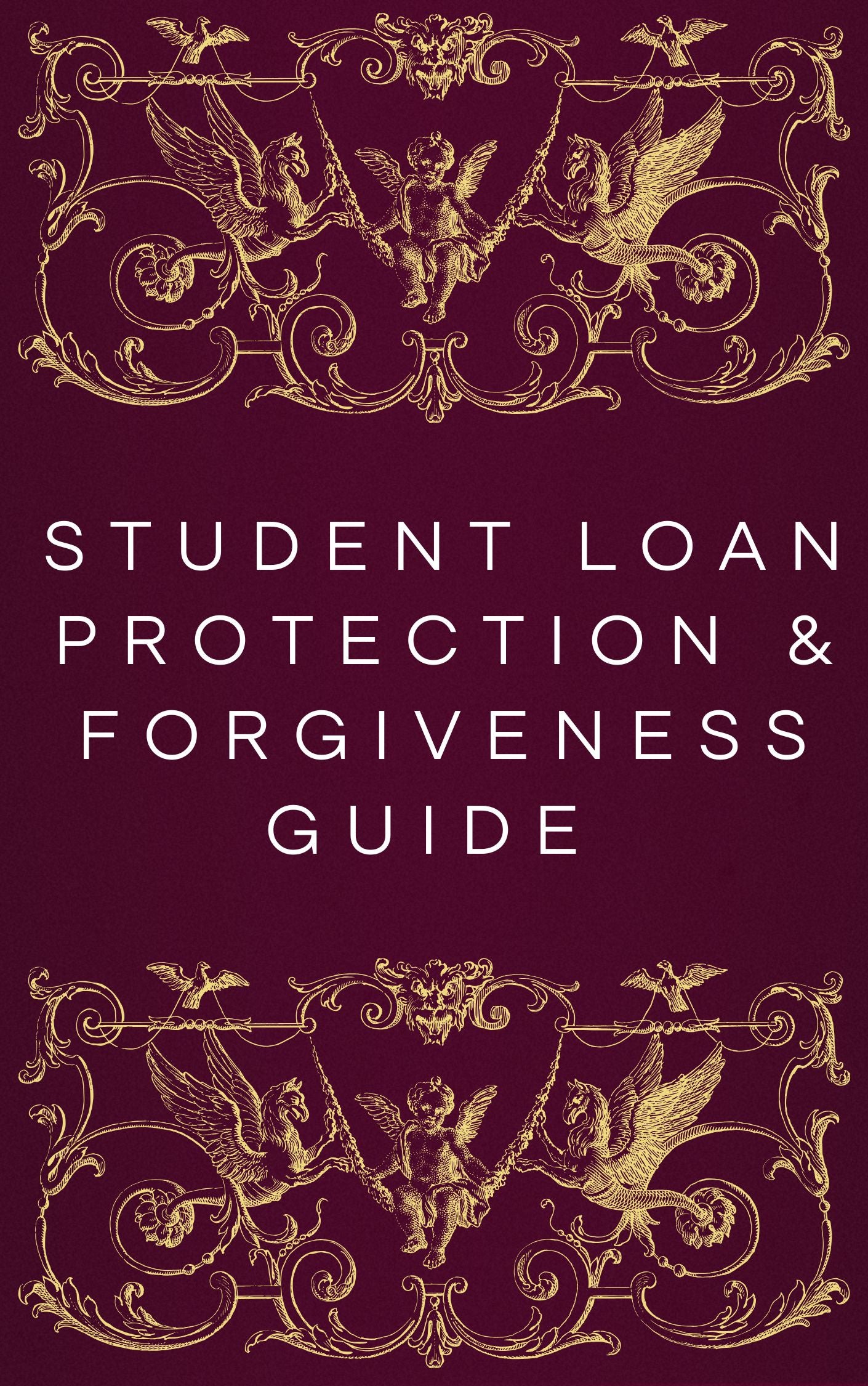 STUDENT LOAN PROTECTION & FORGIVENESS GUIDE